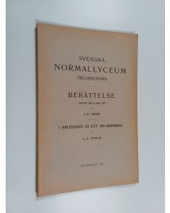 Kirjailijan A. K. Ottelin & J. M. Granit käytetty kirja Svenska normallyceum Helsingfors : Berättelse avgiven den 31 Maj 1921 : I anledning av ett 100-årsminne