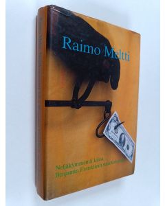 Kirjailijan Raimo Meltti käytetty kirja Neljäkymmentä kiloa Benjamin Franklinin muotokuvia