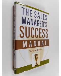 Kirjailijan Wayne M. Thomas käytetty kirja The sales manager's success manual