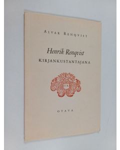 Kirjailijan Alvar Renqvist käytetty kirja Henrik Renqvist kirjankustantajana : Otavan juhlassa Kansallisteatterissa 16IX 1946 pidetty esitelmä