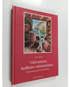 Kirjailijan Antti Takala & Painoväriyhdistys käytetty kirja Värin keitosta teolliseen valmistukseen - suomalaista painovärihistoriaa