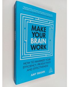 Kirjailijan Amy Brann käytetty kirja Make your brain work : How to maximize your efficiency, productivity and effectiveness