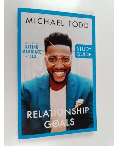 Kirjailijan Michael Todd käytetty kirja Relationship goals : how to win at dating, marriage, and sex