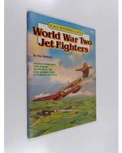 Kirjailijan Don Berliner käytetty teos World War Two Jet Fighters : Historical backgrounds, scale drawings, specifications, and close-up detail photos of 10 pioneer jet aircraft
