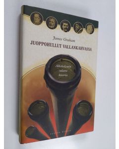 Kirjailijan James Graham käytetty kirja Juoppohullut vallankahvassa : alkoholismin salattu historia