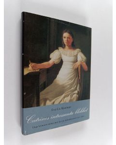 Kirjailijan Eva Lis Bjurman käytetty kirja Catrines intressanta blekhet : unga kvinnors möten med de nya kärlekskraven 1750-1830
