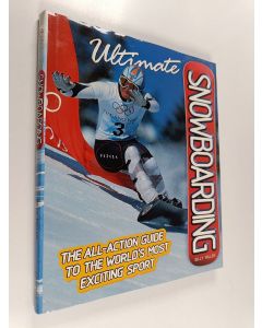 käytetty kirja Ultimate snowboarding : the all-action guide to the world's most exciting sport