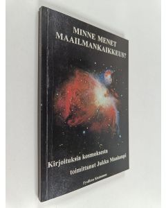 käytetty kirja Minne menet, maailmankaikkeus? : kirjoituksia kosmoksesta