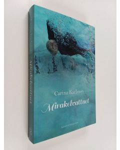 Kirjailijan Carina Karlsson käytetty kirja Mirakelvattnet