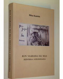 Kirjailijan Ilkka Kantola käytetty kirja Kun vaarassa oli maa : Heinämaa jatkosodassa