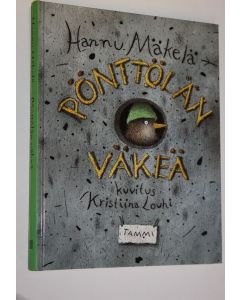 Kirjailijan Hannu Mäkelä käytetty kirja Pönttölän väkeä : kertomus Pönttölän kaupungista, sen elämästä ja asukkaista kuten Huuhkajasta, Kainosta, Emilia Tiirasta ja paljosta muusta