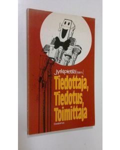 Kirjailijan Jyrki Pietilä käytetty kirja Tiedottaja, tiedotus, toimittaja