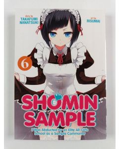 Kirjailijan Nanatsuki Takafumi uusi kirja Shomin Sample: I Was Abducted by an Elite All-Girls School as a Sample Commoner Vol. 6