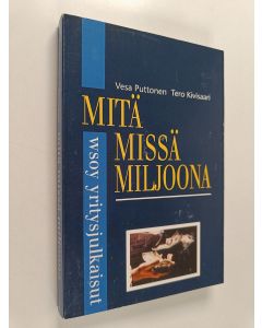 Kirjailijan Tero Kivisaari & Vesa Puttonen käytetty kirja Mitä missä miljoona