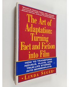 Kirjailijan Linda Seger käytetty kirja The art of adaptation : turning fact and fiction into film