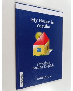 Kirjailijan Kasahorow käytetty kirja My Home in Yoruba : Translate Yoruba-English