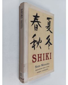 Kirjailijan Shiki Masaoka käytetty kirja Shiki : japanilaisia haiku-runoja neljälle vuodenajalle