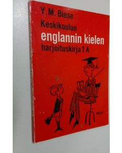 Kirjailijan Y. M. Biese käytetty kirja Keskikoulun englannin kielen harjoituskirja 1 A : Liittyy Keskikoulun englannin kielen oppikirjan 1 osan lukukappaleisiin 1-60