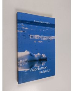 Kirjailijan Sven Reichmann käytetty kirja Vapauteen kutsutut