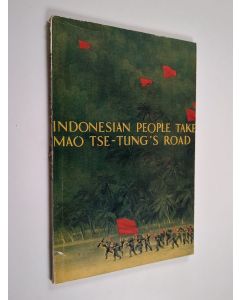 käytetty kirja Indonesian people take Mao Tse-tung's road : anthology