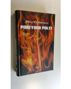 Kirjailijan Mika Vehmersuo käytetty kirja Pimeyden polte (ERINOMAINEN)