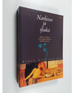 Kirjailijan Pirjo Lyytikäinen käytetty kirja Narkissos ja sfinksi : Minä ja Toinen vuosisadanvaihteen kirjallisuudessa