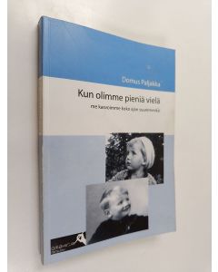 Kirjailijan Domus Paljakka käytetty kirja Kun olimme pieniä vielä : me kasvoimme koko ajan suuremmiksi
