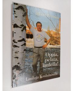 Kirjailijan Albert Pettinen käytetty kirja Oppia, pelata, laulella! : lauluja koululaisille