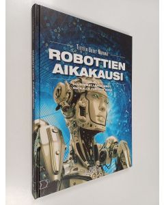 Kirjailijan Else Christensen käytetty kirja Robottien aikakausi - Suurimmat läpimurrot - matkalla vuoteen 2050 (ERINOMAINEN)