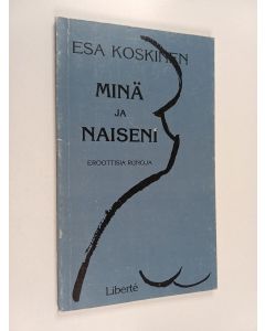 Kirjailijan Esa Koskinen käytetty kirja Minä ja naiseni : eroottisia runoja