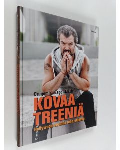 Kirjailijan Dragomir Mrsic käytetty kirja Kovaa treeniä : Hollywood-coachin teho-ohjelma
