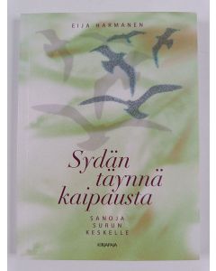 Kirjailijan Eija Harmanen uusi kirja Sydän täynnä kaipausta : sanoja surun keskelle