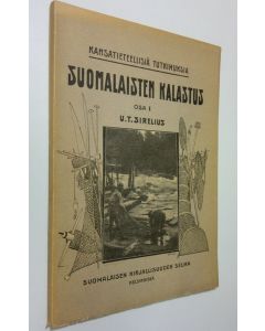Kirjailijan U. T. Sirelius käytetty kirja Suomalaisten kalastus 1 osa (1906) : Iskukalastus, pistokalastus, silmukkakalastus