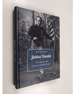 Kirjailijan Antti O. Arponen käytetty kirja Jukka Uunila : suomalainen urheiluvaikuttaja (ERINOMAINEN)
