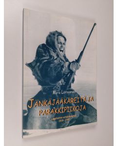 Kirjailijan Maria Lähteenmäki käytetty kirja Jänkäjääkäreitä ja parakkipiikoja : lappilaisten sotakokemuksia 1939-1945