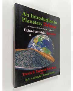 Kirjailijan Travis S. Taylor & Bob Boan ym. käytetty kirja An Introduction to Planetary Defense - A Study of Modern Warfare Applied to Extra-terrestrial Invasion