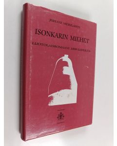Kirjailijan Juhani Merilahti käytetty kirja Isonkarin miehet : luotolaisromaani 1800-luvulta