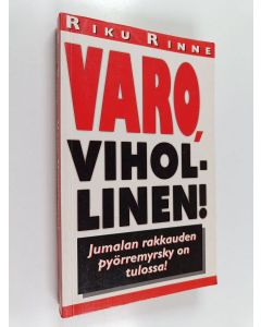 Kirjailijan Riku Rinne käytetty kirja Varo, vihollinen! : Jumalan rakkauden pyörremyrsky on tulossa!