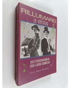Kirjailijan Matti Peltonen käytetty kirja Rillumarei ja valistus : kulttuurikahakoita 1950-luvun Suomessa