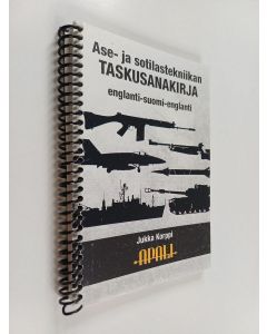 Kirjailijan Jukka Korppi käytetty teos Ase- ja sotilastekniikan taskusanakirja : englanti-suomi-englanti