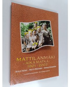 Kirjailijan Soile Heino käytetty kirja Mattilanmäki : aika matka 1901-2003