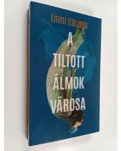 Kirjailijan Emmi Itäranta käytetty kirja A tiltott álmok városa