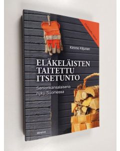 Kirjailijan Kimmo Kiljunen käytetty kirja Eläkeläisten taitettu itsetunto : seniorikansalaisena nyky-Suomessa