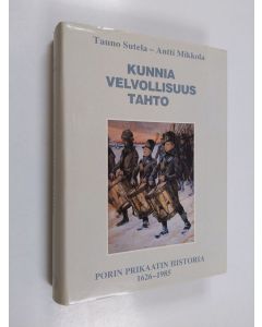 Kirjailijan Tauno Sutela käytetty kirja Kunnia, velvollisuus, tahto : Porin prikaatin historia 1626-1985