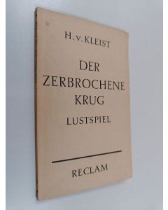 Kirjailijan Heinrich Von Kleist käytetty kirja Der zerbrochene Krug - ein Lustspiel