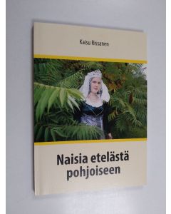 Kirjailijan Kaisu Rissanen käytetty kirja Naisia etelästä pohjoiseen