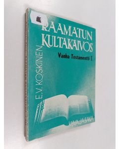 Kirjailijan Eero V. Koskinen käytetty kirja Raamatun kultakaivos : Vanha testamentti 1 : Raamatun kysymyksiä ja vastauksia