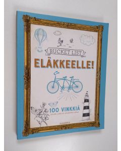 Kirjailijan Iris Warkus käytetty kirja Bucket list - eläkkeelle! : 100 vinkkiä sinulle, jolla on vihdoinkin aikaa