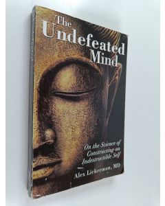 Kirjailijan Alex Lickerman käytetty kirja The Undefeated Mind - On the Science of Constructing an Indestructible Self