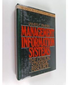 Kirjailijan&#x20;James&#x20;C.&#x20;Emery&#x20;k&#xE4;ytetty&#x20;kirja&#x20;Management&#x20;information&#x20;systems&#x20;&#x3A;&#x20;the&#x20;critical&#x20;strategic&#x20;resource